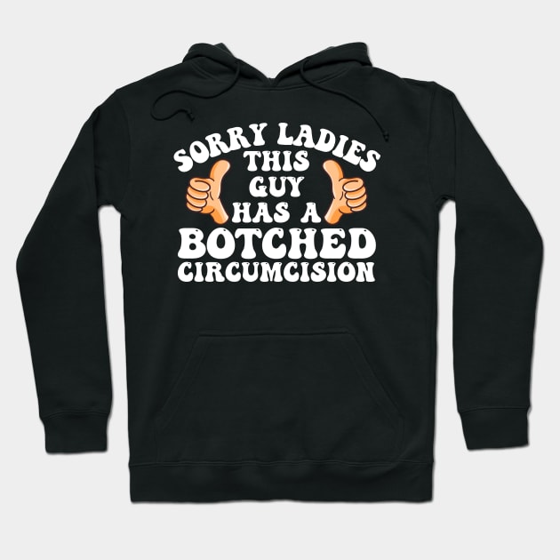 Sorry Ladies This Guy Has A Botched Circumcision Funny Meme Hoodie by deafcrafts